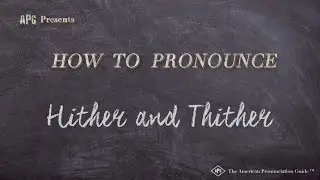 How to Pronounce Hither and Thither (Real Life Examples!)