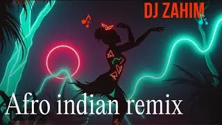 Afro Indian remix/DJ Zahim @djzahim1974