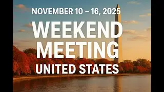 November 10-16 2025 - Weekend Meeting
