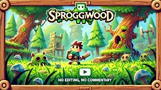 Sproggiwood: Raw Gameplay - Charming Roguelike Adventure (No Commentary, Unedited)