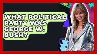 What Political Party Was George W. Bush? - I'm a 2000s Baby