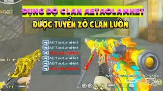 ► Đụng đô clan AETaoLamHet - Được tuyển thẳng zô clan luôn