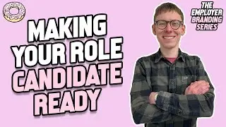 Making Your Opportunity Candidate Ready - The Employer Branding Series
