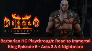 Barbarian HC /P8 Playthrough: Road to Immortal King Episode 6 - Acts 3 & 4 Nightmare