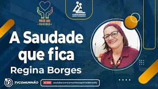 Regina Borges | A SAUDADE QUE FICA (PALESTRA ESPÍRITA)