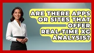Are There Apps or Sites That Offer Real-Time xG Analysis? - Soccer Stats Vault