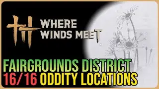 Fairgrounds &ndash; All Oddity Locations &ndash; Where Winds Meet
