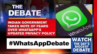 Indian Government Takes Note Of Fears Over WhatsApp's Updated Privacy Policy | The Debate