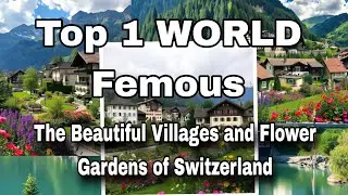Top World Femous The Beautiful Villages and Flower Gardens of Switzerland 🤍🤍🤍🤍🌿🌿🌿