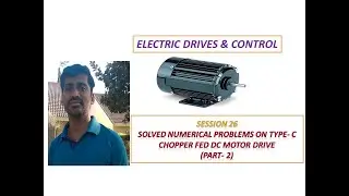Solved Numerical Problem on Type- C Chopper fed DC Motor Drive- (Part 2)  (Session- 26)
