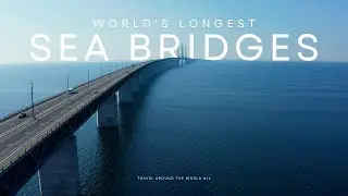 Top 10 Longest Sea Crossing Bridges in the World - Discover the Marvels