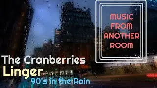 The Cranberries - Linger (From Another Room) [90's in the Rain]