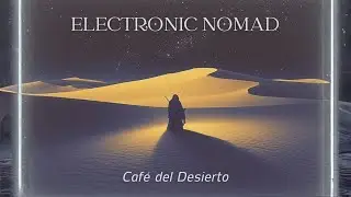 Electronic Nomad | Desert Folk Minimal Electronic Music - Caf&eacute; del Desierto (Instrumental)