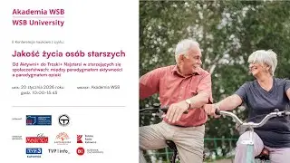 II konferencja naukowa z cyklu: Jakość życia osób starszych pt.: Od Aktywni+ do Troski+