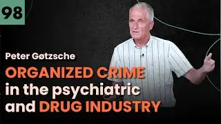 ORGANIZED CRIME in the PSYCHIATRIC AND DRUG INDUSTRY ~ PETER G&Oslash;TZSCHE #98