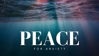 Peace for Anxiety 🙏 | Guided Christian Meditation with Calm Music