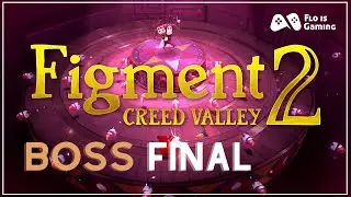 FIGMENT 2: CREED VALLEY - LE BOSS FINAL + FIN (FR)