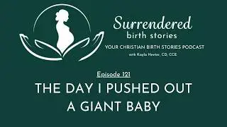 121: The Day I Pushed Out A Giant Baby (with Christopher Heeter) [Birth Center Birth, Natural Bir...