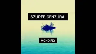 SZUPER CENZÚRA - MONO FLY