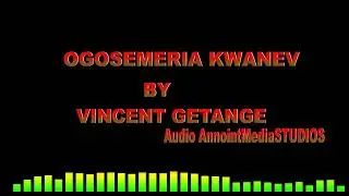 OGOSEMERIA KWANE BY VINCENT GETANGE 2