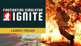 Firefighting Simulator: Ignite &ndash; Launch Trailer