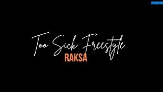 Too  Sick Freestyle  -  Raksa