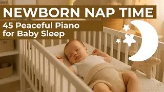 45-Minute Baby Nap Piano 🌙 Soothing Lullabies for Calm Sleep and Relaxation