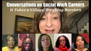 Conversations on Social Work Careers: It Takes a Village/Breaking Barriers