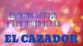 El Cazador - Guillermo Buitrago y Sus Muchachos (Audio) | Discos Fuentes