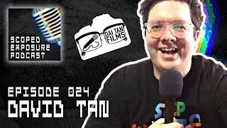 David Tan [Dai Tan Films] - Scoped Exposure Podcast 024