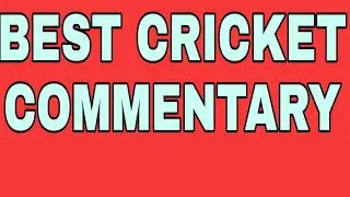 बढ़िया हिंदी क्रिकेट कमेन्ट्री The best Hindi Cricket commentary
