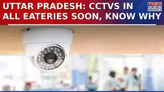 Yogi Govt Planning To Install CCTV Inside Eateries To Prevent Food Contamination In Uttar Pradesh