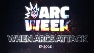Arc Week - Season 1 Ep. 4 - When Arcs Attack