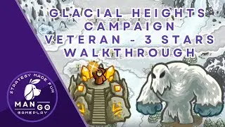 Kingdom Rush: Glacial Heights (Veteran) Walkthrough - 3 Stars