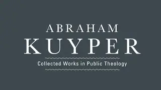 Abraham Kuyper Collected Works in Public Theology (Book Trailer) | Lexham Press
