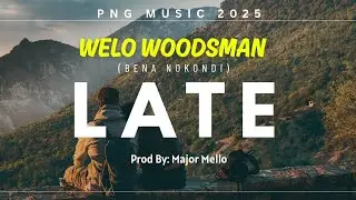 Late - Welo Woodsman (Burner Nokondi) Pro by:Major Melo (2025 PNG Music) KAINANTU Town 