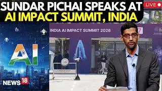 LIVE From AI Impact Summit 2026 | Google CEO Sundar Pichai Outlines Vision for Responsible AI | N18L