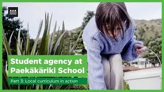 Local curriculum in action | Student agency at Paekākāriki School