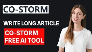 How to Write Long Article with Co-STORM and STORM - FREE AI TOOL by STANFORD