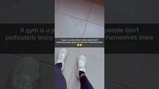 Gym is a place where many people don't particularly enjoy going but still find themselves there