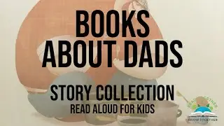 Books About Dads Story Collection - Book Read Aloud for Kids - Read Together Grow Together
