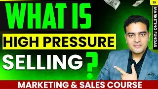 What is High Pressure Selling ? | Hard Selling Kya Hai | Marketing and Sales Course in Hindi