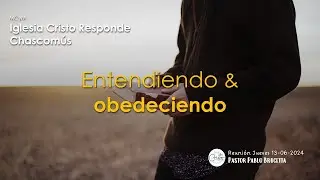 ENTENDIENDO & OBEDECIENDO | Pastor Pablo Brucetta | MCyM Iglesia Cristo Responde Chascom&uacute;s | 130624