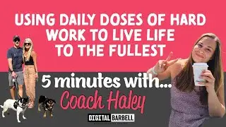 Using Daily Doses of Hard Work To Live Life To the Fullest: 5 Minutes with Coach Haley Sturgill