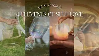 The Frequency of Self Love | Earth, Water, Fire & Air Sound Healing | Crystal Bowls & Tuning Fork