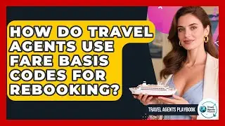 How Do Travel Agents Use Fare Basis Codes For Rebooking? - Travel Agents Playbook