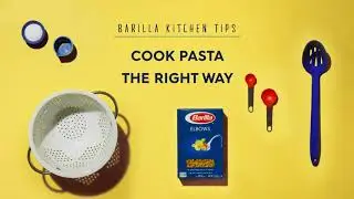 Barilla Kitchen Tips | Cook Pasta The Right Way