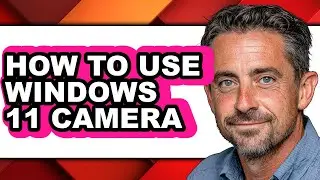 How to Use Windows 11 Camera (only Way)