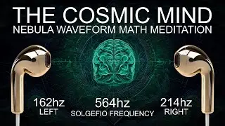 The Cosmic Mind - 564 Hz - Nebula Waveform Math Meditation