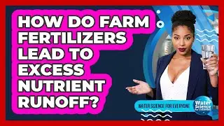 How Do Farm Fertilizers Lead To Excess Nutrient Runoff?